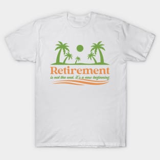 Retirement is not the end, it's a new beginning. T-Shirt